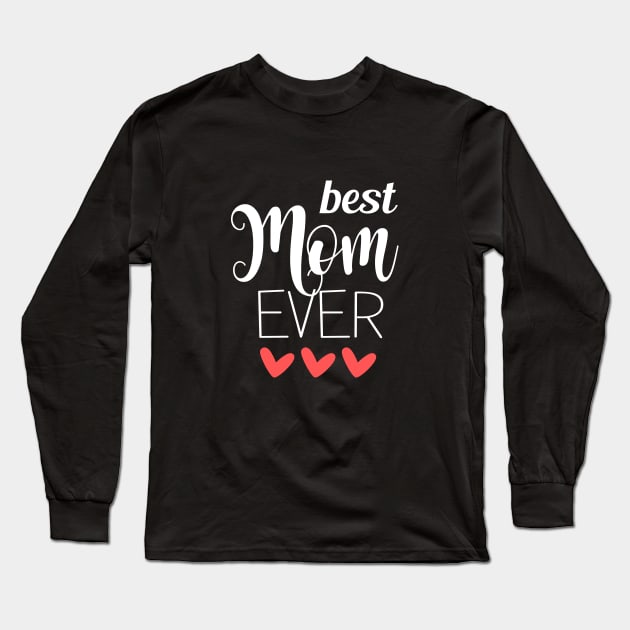 Best Mom Ever - mom gifts Long Sleeve T-Shirt by Love2Dance